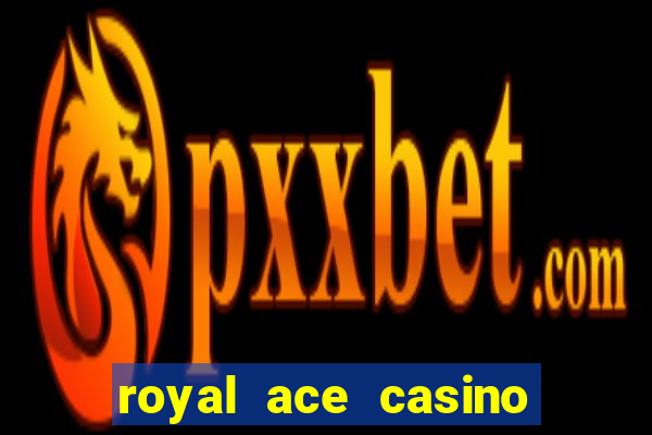 royal ace casino sign up bonus